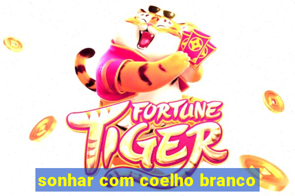 sonhar com coelho branco